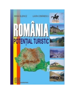 Romania. Potential turistic - Laura Comanescu, Mihai Ielenicz Turism si Mediu Universitara