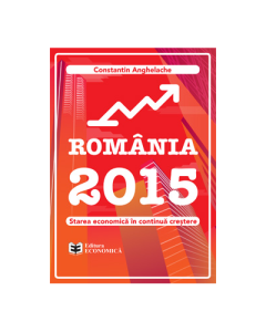 Romania 2015. Starea economica in continua crestere - Constantin Anghelache