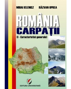 Romania. Carpatii. Caracteristici generale - Razvan Oprea, Mihai Ielenicz