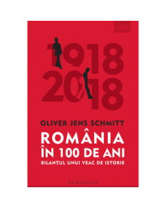 Romania in 100 de ani. Bilantul unui veac de istorie - Oliver Jens Schmitt