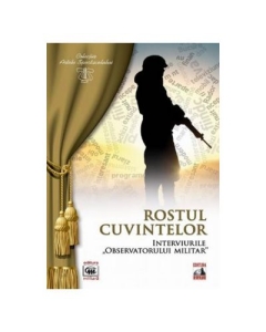 Rostul cuvintelor. Interviurile observatorului militar