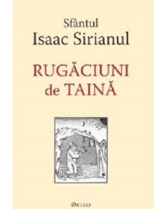 Rugaciuni de taina - Sfantul Isaac Sirianul