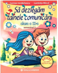 Sa dezlegam tainele comunicarii clasa a II-a, semestrul II. (Auxiliar creat dupa manualul editurii CD Press) - Carmen Iordachescu