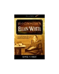 Sa o cunoastem pe Ellen White - George R. Knight