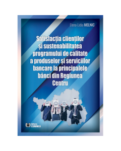 Satisfactia clientilor si sustenabilitatea programului de calitate a produselor si serviciilor bancare la principalele banci din Regiunea Centru - Elena-Lidia Melnic