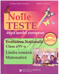 Noile teste dupa model european. Evaluarea Nationala. Clasa a 4-a. Limba romana-Matematica. Editie imbunatatita - Rodica Dinescu