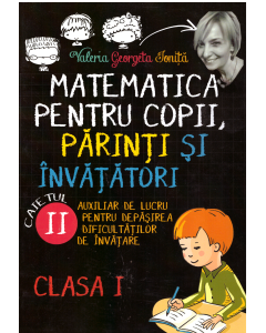 Matematica pentru copii, parinti si invatatori clasa 1. Caietul II - Valeria Georgeta Ionita