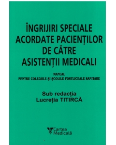 Ingrijiri speciale acordate pacientilor de asistenti medicali, pentru colegiile si scolile postliceale sanitare, Editia a IX-a - Lucretia Titirca