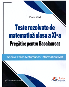Teste rezolvate de matematica clasa a XI-a. Pregatire pentru Bacalaureat (M1) - Viorel Vlad Matematica Clasa 11 Rentrop & Straton