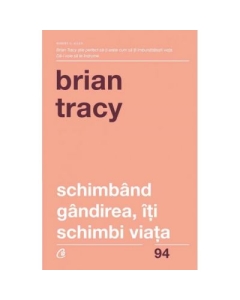 Schimband gandirea, iti schimbi viata - Brian Tracy