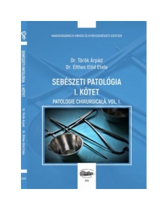 Sebeszeti patologia I. kotet. Patologie chirurgicala, volumul I - Torok Arpad, Elthes Elod Etele