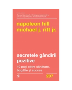 Secretele gandirii pozitive. 10 pasi catre sanatate, bogatie si succes - Napoleon Hill, Michael J. Ritt Jr.
