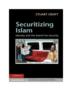 Securitizing Islam: Identity and the Search for Security - Stuart Croft