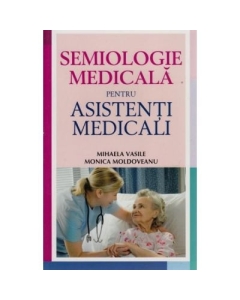 Semiologie medicala pentru asistentii medicali - Monica Moldoveanu