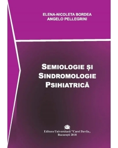 Semiologie si sindromologie psihiatrica - Elena-Nicoleta Bordea, Angelo Pellegrini