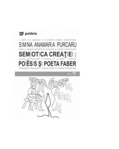 Semiotica creatiei - poiesis si poeta faber - Simina Anamaria Purcaru
