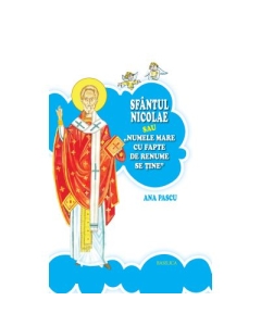 Sfantul Nicolae sau Numele mare cu fapte de renume se tine - Ana Pascu. Carte religioasa, editura Basilica
