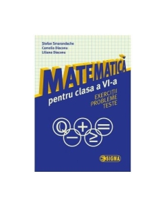 Matematica pentru clasa a VI-a: exercitii, probleme, teste - Stefan Smarandache, Ed. Sigma, Auxiliare Matematica Clasa 6, Semestrul I + Semestrul II