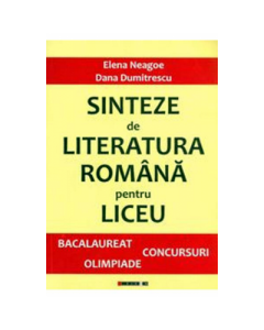 Sinteze de Literatura Romana pentru liceu - Dana Dumitrescu, Elena Neagoe (Ed. Eikon)