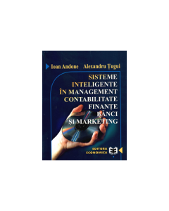 Sisteme inteligente in management, contabilitate, finante, banci si marketing - Alexandru Tugui, Ioan Andone
