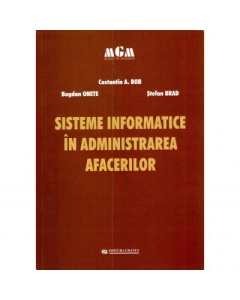 Sisteme informatice in administrarea afacerilor - Constantin A. Bob, Bogdan Onete, Stefan Brad