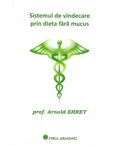 Sistemul de vindecare prin dieta fara mucus - Arnold Ehret Alimentatie si nutritie Firul Ariadnei grupdzc