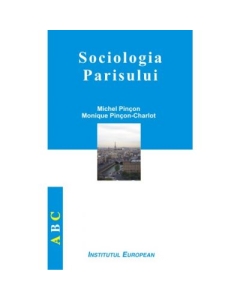 Sociologia Parisului - Michel Pincon, Monique Pincon-Charlot