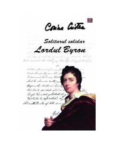 Solitarul solidar. Lordul Byron - Corina Cristea