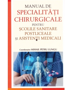 Manual de specialitati chirurgicale pentru scolile sanitare postliceale si asistenti medicali - Mihail Petru Lungu