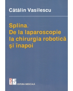 Splina - De la laparoscopie la chirurgia robotica si inapoi ( Catalin Vasilescu )