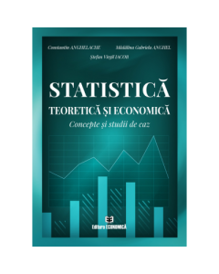 Statistica teoretica si economica. Concepte si studii de caz - Constantin Anghelache, Madalina Gabriela Anghel, Stefan Virgil Iacob