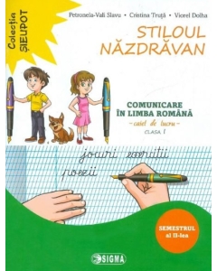 Stiloul Nazdravan. Comunicare in limba romana, caiet de lucru pentru clasa I, semestrul al II-lea - Petronela Vali Slavu