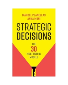 Strategic Decisions: The 30 Most Useful Models - Marcel Planellas, Anna Muni