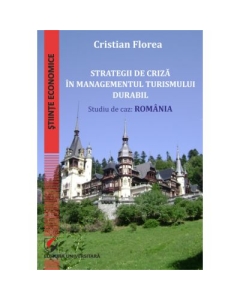 Strategii de criza in managementul turismului durabil. Studiu de caz: Romania - Cristian Florea