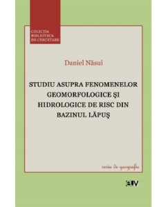 Studiu asupra fenmenelor geomorfologice si hidrologice de risc din bazinul Lapus - Daniel Nasui
