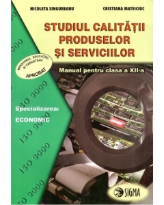 Studiul calitatii produselor si serviciilor. Manual clasa a XII-a - Nicoleta Singureanu, Cristiana Mateiciuc