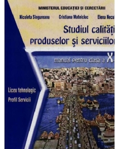 Studiul calitatii produselor si serviciilor. Manual clasa a X-a - Nicoleta Singureanu, Editura Sigma, Manuale si Auxiliare Clasa 10