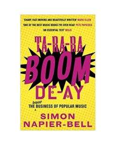 Ta-Ra-Ra-Boom-De-Ay. The Dodgy Business of Popular Music - Simon Napier-Bell