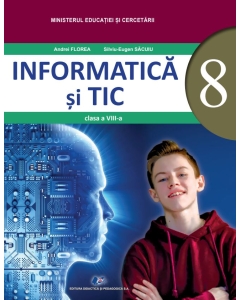 Informatica si TIC. Manual pentru clasa a 8-a - Andrei Florea, Silviu-Eugen Sacuiu