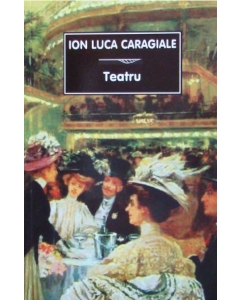 Teatru - Ion Luca Caragiale