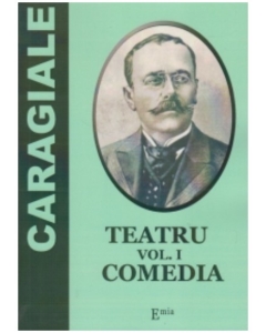 Teatru. Volumul 1. Comedia - Ion Luca Caragiale