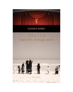 Teatru: singuratate, mestesug, revolta (paperback) - Eugenio Barba