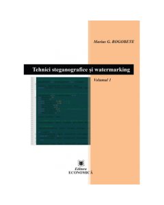 Tehnici steganografice si watermarking. Volumul 1 - Marius G. Rogobete
