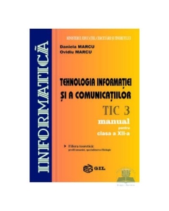Tehnologia Informatiei si a Comunicatiilor TIC3 Manual clasa a XII-a - Daniela Marcu, Ovidiu Marcu