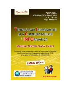 Tehnologia Informatiei si a Comunicatiilor. Informatica Manual pentru clasa a 8-a (Pascal si C++) - Alina Boca