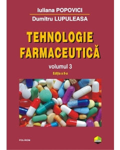 Tehnologie farmaceutica, volumul 3. Editia a 2-a - Dumitru Lupuleasa, Iuliana Popovici