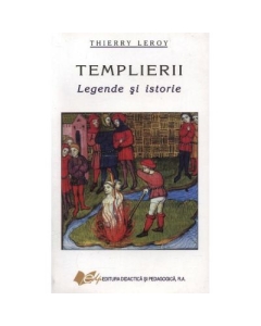 Templierii - legende si istorie - Thierry Leroy