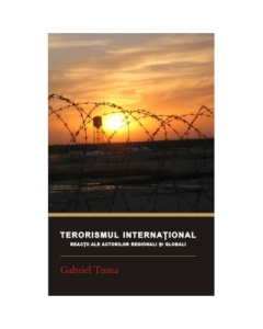 Terorismul international. Reactii ale actorilor regionali si globali - Gabriel Toma