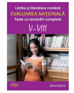 Limba si literatura romana. Evaluarea nationala. Teste cu rezolvari complete V-VIII - Elena Stana