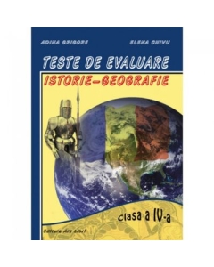 Teste de evaluare pentru clasa a 4-a Istorie, Geografie - Elena Chivu